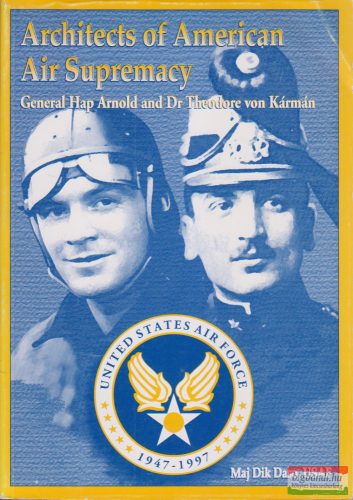 General Hap Arnold and Dr. Theodore von Kármán - Architects of American Air Supremacy