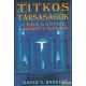 David V. Barrett - Titkos társaságok - az ősiektől és rejtettektől a modernekig és álcázottakig