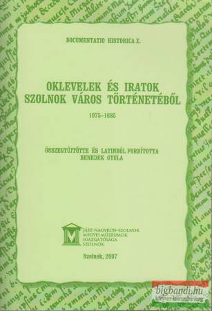 Oklevelek és iratok Szolnok város történetéből (1075-1685)
