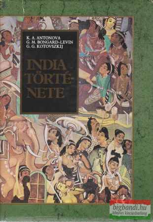 K.A. Antonova, G.M. Bongard-Levin, G.G. Kotovszkij - India története
