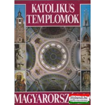  Dercsényi Balázs-Hegyi Gábor-Marosi Ernő-Török József - Katolikus templomok Magyarországon