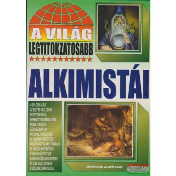 Bolyki Tamás szerk. - A világ legtitokzatosabb alkimistái
