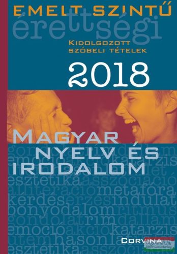 Emelt szintű érettségi 2018 - Magyar nyelv és irodalom - kidolgozott szóbeli tételek