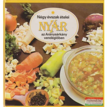   Liscsinszky Béla - Négy évszak ételei - Nyár az Aranysárkány vendéglőben