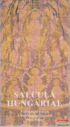 Saecula Hungariae I-XII. - Válogatott írások a honfoglalás korától napjainkig