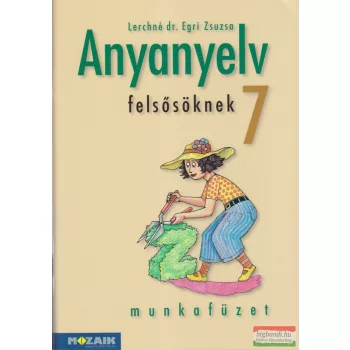   Lerchné dr. Egri Zsuzsa - Anyanyelv felsősöknek 7. munkafüzet 
