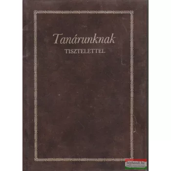 Bőhm Edit szerk. - Tanárunknak tisztelettel