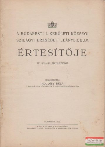 A budapesti I. kerületi községi Szilágyi Erzsébet Leányliceum értesítője az 1931-32. iskolaévről