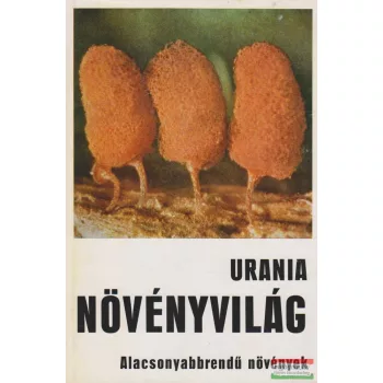 Urania Növényvilág - Alacsonyabbrendű növények