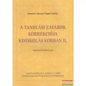   Szautner Jánosné Szigeti Gizella - A tanulási zavarok korrekciója kisiskolás korban II. - Fejlesztő program