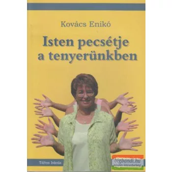 Kovács Enikő - Isten pecsétje a tenyerünkön