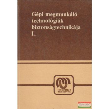 Gépi megmunkáló technológiák biztonságtechnikája I.