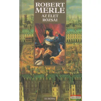 Robert Merle - Az élet rózsái 