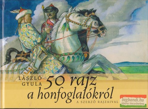 László Gyula - 50 rajz a honfoglalókról