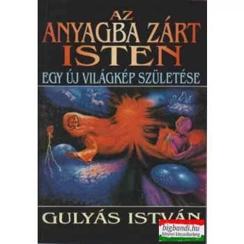 Az anyagba zárt Isten