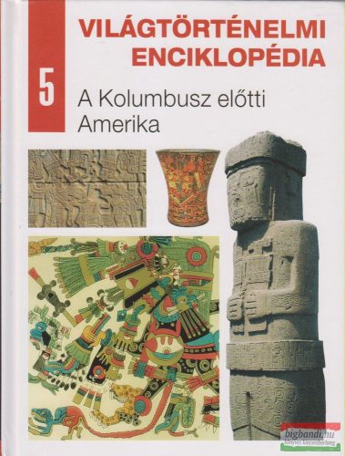 Világtörténelmi enciklopédia 5. - A Kolumbusz előtti Amerika