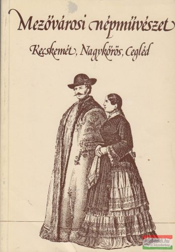 Novák László, Sztrinkó István szerk. - Mezővárosi népművészet - Kecskemét, Nagykőrös, Cegléd