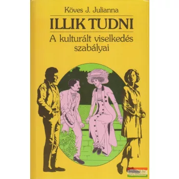   Köves J. Julianna - Illik tudni - A kulturált viselkedés szabályai 