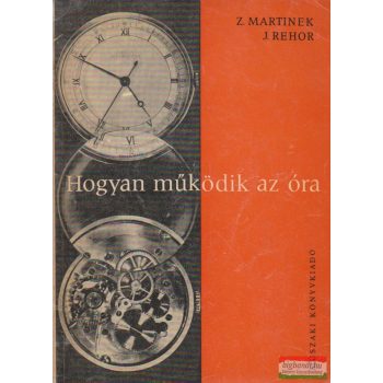 Z. Martinek, J. Rehor - Hogyan működik az óra?