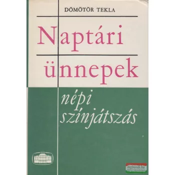 Dömötör Tekla - Naptári ünnepek - népi színjátszás