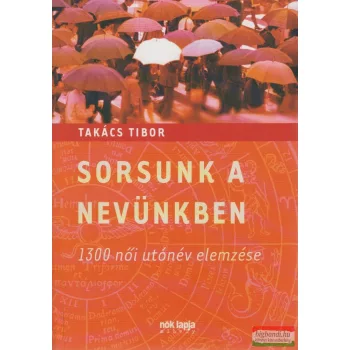   Takács Tibor - Sorsunk a nevünkben - 1300 női utónév elemzése