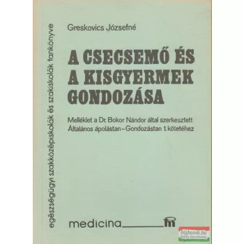   Greskovics Józsefné - A csecsemő és a kisgyermek gondozása