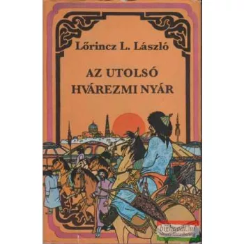 Lőrincz L. László - Az utolsó hvárezmi nyár