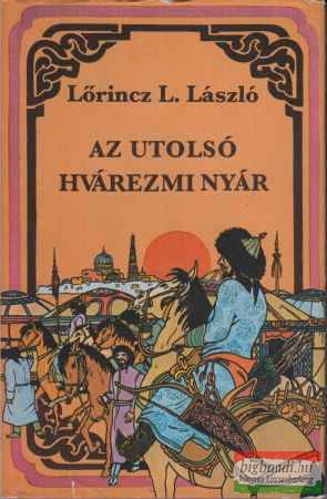 Lőrincz L. László - Az utolsó hvárezmi nyár