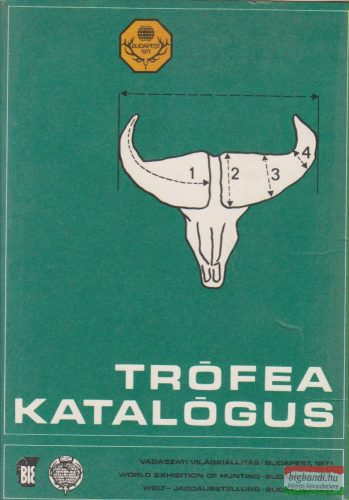 Bakkay László, Kozma György, Szűcs Ferenc szerk. - Trófea katalógus - Vadászati Világkiállítás 1971