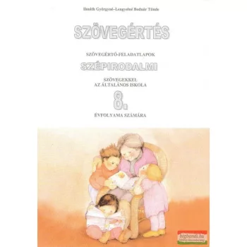   Szövegértés - szövegértő feladatlapok szépirodalmi szövegekkel az általános iskola 8. évfolyama számára