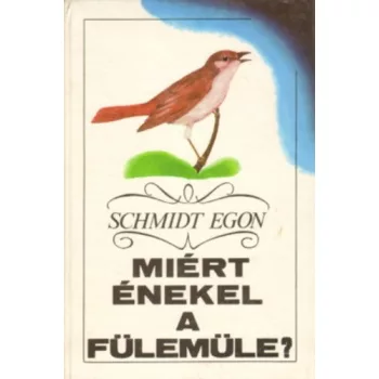 Schmidt Egon - Miért énekel a fülemüle?