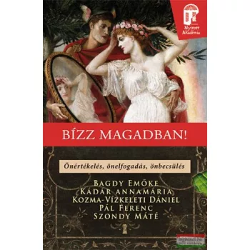   Pál Ferenc, Dr. Bagdy Emőke, Dr. Szondy Máté, Kádár Annamária, Kozma-Vízkeleti Dániel - Bízz magadban - Önértékelés, önelfogadás, önbecsülés 