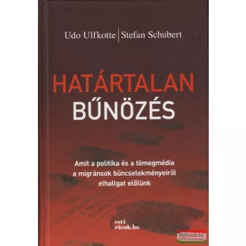 Stefan Schubert, Udo Ulfkotte - Határtalan bűnözés