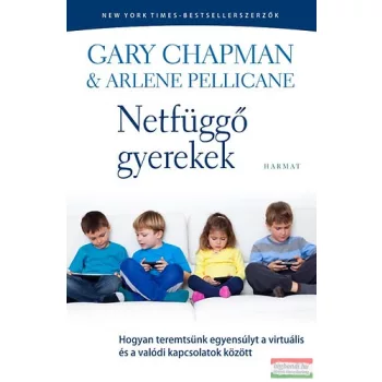   Gary Chapman, Arlene Pellicane - Netfüggő gyerekek - Hogyan teremtsünk egyensúlyt a virtuális és a valódi kapcsolatok között