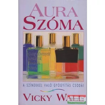   Vicky Wall - Aura szóma - a színekkel való gyógyítás csodái