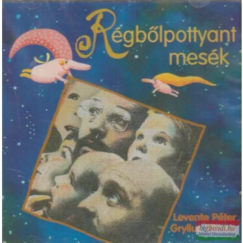 Gryllus Vilmos - Levente Péter - Régbőlpottyant mesék CD