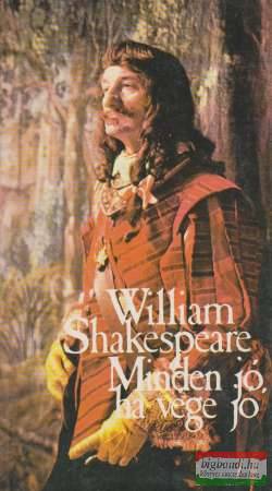 William Shakespeare - Minden jó, ha vége jó