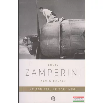 David Rensin, Louis Zamperini - Ne add fel, ne törj meg!