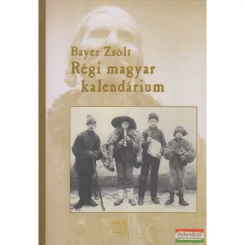 Bayer Zsolt - Régi magyar kalendárium 