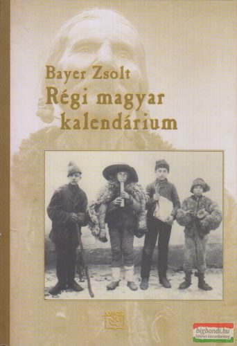 Bayer Zsolt - Régi magyar kalendárium 