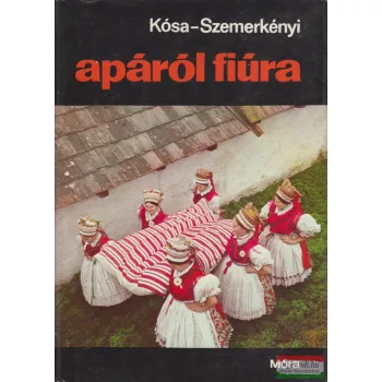 Kósa László - Szemerkényi Ágnes - Apáról fiúra