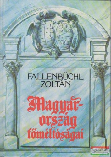 Fallenbüchl Zoltán - Magyarország főméltóságai