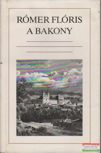 Rómer Flóris - A Bakony - reprint