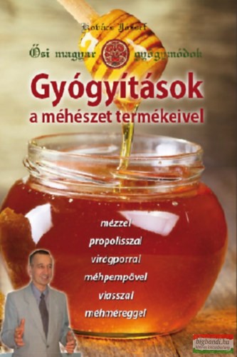 Kovács József - Gyógyítások a méhészet termékeivel