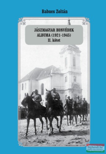 Babucs Zoltán - Jászmagyar honvédek albuma (1921-1945) II. kötet