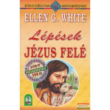 Ellen G. White - Lépések Jézus felé 