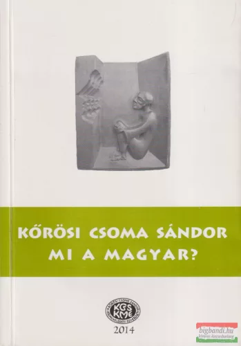 Kőrösi Csoma Sándor - Mi a magyar?