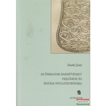  Darkó Jenő - Az ősmagyar hadművészet fejlődése és hatása Nyugateurópára