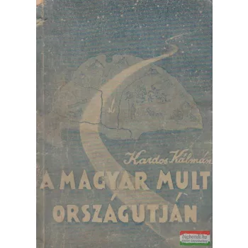 Kardos Kálmán  - A magyar múlt országútján