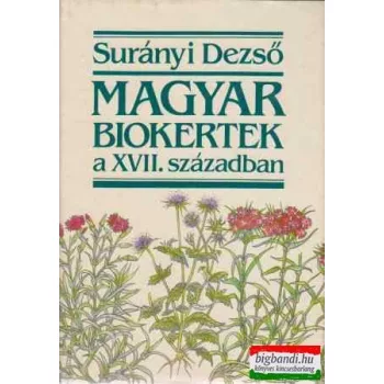 Surányi Dezső - Magyar biokertek a XVII. században